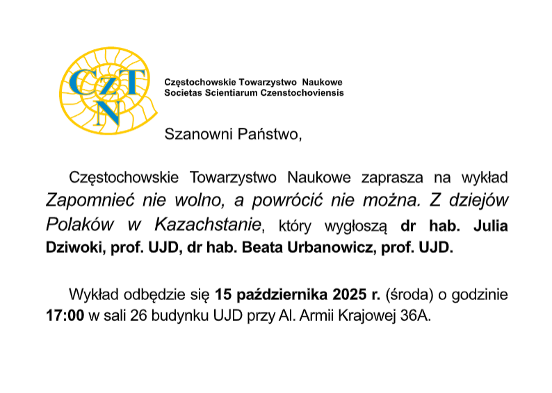 Zaproszenie na wykład pt. "Zapomnieć nie wolno, a powrócić nie można. Z dziejów Polaków w Kazachstanie", który wygłoszą Beata Urbanowicz i Julia Dziwoki 25 października 2025 roku w budynku UJD przy ulicy Armii Krajowej 36A, sala 26.
